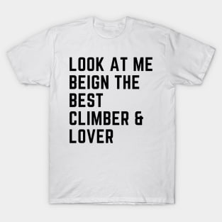 Look At Me Being The Best Climber And Lover T-Shirt